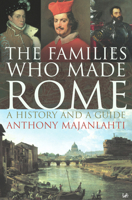 The Families Who Made Rome: A History and a Guide 1844134091 Book Cover