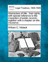 Abstracters of title: their rights, with special reference to the Inspection of public records : together with a chapter on title insurance. 1140670786 Book Cover