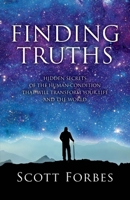 Finding Truths: Hidden Secrets of the Human Condition That Will Transform Your Life and The World 1543910688 Book Cover