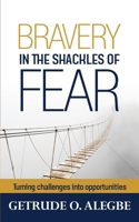 Bravery in the Shackles of Fear: Turning Challenges into Opportunities! 1952098343 Book Cover