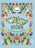Simple Happy Kitchen: An Illustrated Guide For Your Plant-Based Life 9659001045 Book Cover