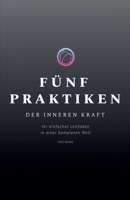 FÜNF PRAKTIKEN DER INNEREN KRAFT: Ihr einfacher Leitfaden in einer komplexen Welt (German Edition) B0DTYGL72P Book Cover