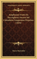 Amplissimi Frutti Da Raccogliersi Ancora Sul Calendario Gregoriano Perpetuo (1834) 1168109558 Book Cover
