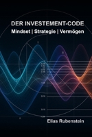 Der Investment-Code: Mindset, Strategie, Vermögen (German Edition) B0FHK8BTTQ Book Cover