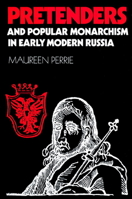 Pretenders and Popular Monarchism in Early Modern Russia: The False Tsars of the Time and Troubles 0521891019 Book Cover