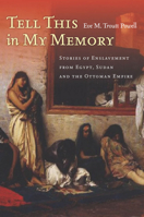 Tell This in My Memory: Stories of Enslavement from Egypt, Sudan, and the Ottoman Empire 0804788642 Book Cover