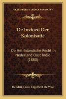 De Invloed Der Kolonisatie: Op Het Inlandsche Recht In Nederland Oost Indie (1880) 1167497325 Book Cover