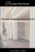 Sis, Buy That House: Women's Empowerment Guide For 1st Time Home Buyers 179474956X Book Cover
