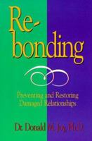 Re-bonding: Preventing and Restoring Damaged Relationships 0849931584 Book Cover