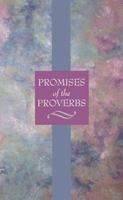 Promises of the Proverbs: Hundreds of Scriptures on Key Life Topics 1577482026 Book Cover