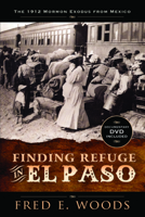 Finding Refuge in El Paso: The 1912 Mormon Exodus from Mexico 146211153X Book Cover
