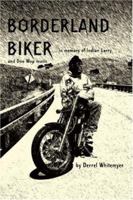 Borderland Biker: ... in memory of Indian Larry and Doo Wop music 0595463169 Book Cover