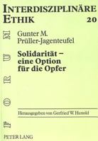Solidaritaet - Eine Option Fuer Die Opfer: Geschichtliche Entwicklung Und Aktuelle Bedeutung Einer Christlichen Tugend Anhand Der Katholischen Soziald 3631328435 Book Cover