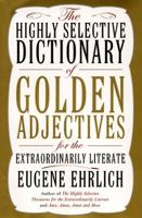 The Highly Selective Dictionary of Golden Adjectives: For the Extraordinarily Literate 0060186364 Book Cover