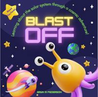 BLAST OFF: Learning about the solar system through a cosmic adventure! 1964114187 Book Cover