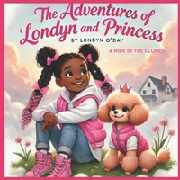 The Adventures of Londyn and Princess: A Ride in the Cloud B0FF2JRYXY Book Cover