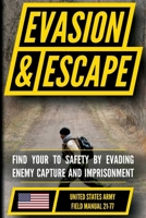 U.S. Army Evasion and Escape Manual (FM 21-77): Deny Enemy Capture and Escape Detainment and Imprisonment B0H766RZMV Book Cover