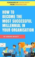 How to Become the Most Successful Millennial in Your Organisation 1543242286 Book Cover