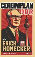 Geheimplan DDR: Wie Erich Honecker das Volk verriet (German Edition) B0FC2XR3QJ Book Cover