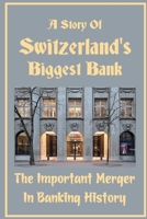 A Story Of Switzerland's Biggest Bank: The Important Merger In Banking History: Shock Wave Rippling B09DMXZMQY Book Cover