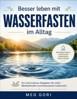 Besser leben mit Wasserfasten im Alltag (German Edition) B0H15C7WWY Book Cover