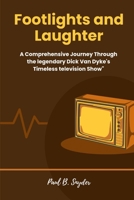 Footlights and Laughter: A Comprehensive Journey Through the legendary Dick Van Dyke's Timeless television Show" B0CQW1J6WS Book Cover