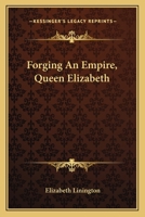 Forging An Empire, Queen Elizabeth 1163808520 Book Cover