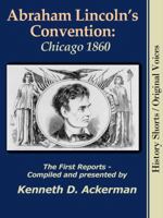 Abraham Lincoln's Convention: Chicago 1860 1619450194 Book Cover