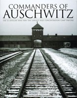 Commanders Of Auschwitz: The SS Officers Who Ran The Largest Nazi Concentration Camp -1940-1945 0764321757 Book Cover