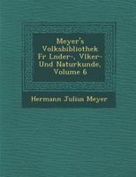 Meyer's Volksbibliothek Fur L Nder-, V Lker- Und Naturkunde, Volume 6 1288158610 Book Cover