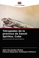 Tétrapodes de la province de Sancti Spíritus, Cuba: Faune terrestre de Sancti Spíritus 620320787X Book Cover