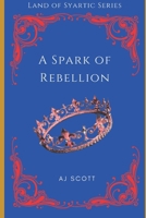 A Spark of Rebellion: Land of Syartic Series B0BRZTG4VK Book Cover