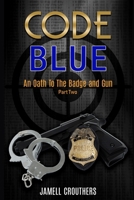 Code Blue: An Oath to the Badge and Gun Part 2 1980451893 Book Cover