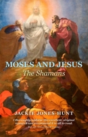 Moses and Jesus: The Shamans 1846944716 Book Cover