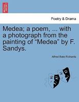 Medea, a Poem, with a Photogr. from the Painting of Medea by F. Sandys 1241154600 Book Cover