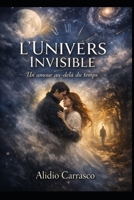 L’Univers Invisible: Un amour au-delà du temps (Cycle du Temps Invisible) (French Edition) B0HDJLXX4Q Book Cover