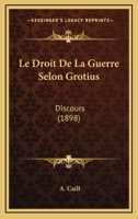 Le Droit De La Guerre Selon Grotius: Discours (1898) 112040911X Book Cover