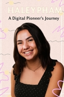 Haley Pham: A Digital Pioneer's Journey B0FGF9PDLP Book Cover