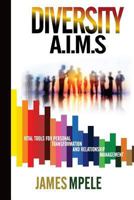 Diversity A.I.M.S: Vital Tools for Personal Transformation and Relationship Management 1537620940 Book Cover