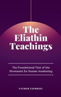 The Eliathin Teachings: The Foundational Text of the Movement for Human Awakening B0DS3QR86G Book Cover