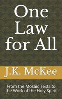 One Law for All: From the Mosaic Texts to the Work of the Holy Spirit 1477634282 Book Cover