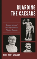 Guarding the Caesars: Roman Internal Security Under the Flavian Dynasty 1538181134 Book Cover