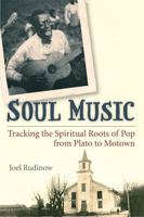 Soul Music: Tracking the Spiritual Roots of Pop from Plato to Motown 0472051083 Book Cover