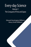 Every-day Science: Volume 7. The Conquest of Time and Space 9355112343 Book Cover