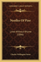 Needles Of Pine: Lines Without Rhyme 1166924106 Book Cover