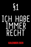 Kalender 2020 Ich habe immer Recht: Terminkalender 2020 als Geschenk f�r Jura Studenten / DIN A5 - 6x9 Zoll 120 Seiten / Terminkalender Lustiger Jura Spruch ich habe immer Recht 1671265203 Book Cover