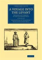 A Voyage Into The Levant ...: Containing The Ancient And Modern State Of The Islands Of The Archipelago 1019300256 Book Cover