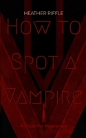 How to Spot a Vampire: A Guide for Vegetarians B086FYCZ4K Book Cover
