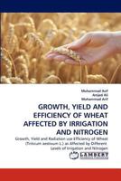 GROWTH, YIELD AND EFFICIENCY OF WHEAT AFFECTED BY IRRIGATION AND NITROGEN 3843389772 Book Cover