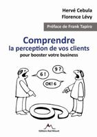 Comprendre la perception de vos clients pour booster votre business 0244080267 Book Cover